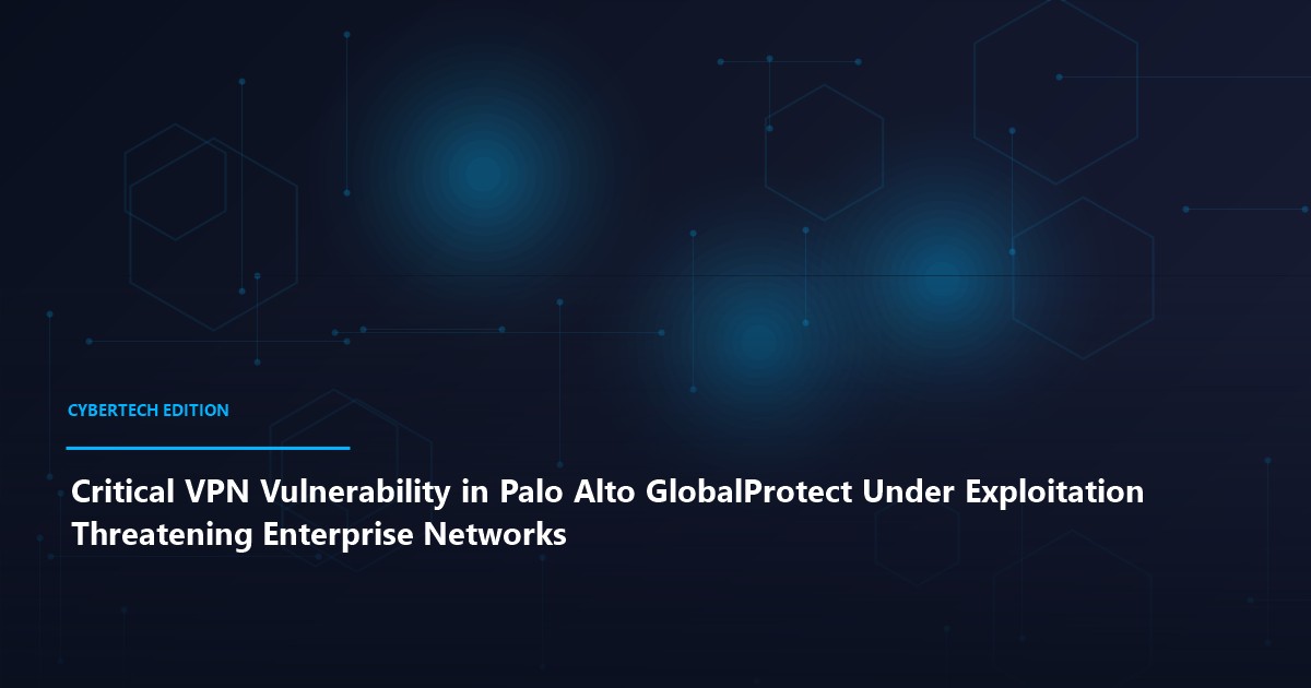 Critical VPN Vulnerability in Palo Alto GlobalProtect Under Exploitation Threatening Enterprise Networks