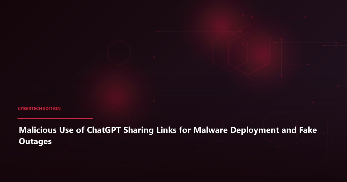 Malicious Use of ChatGPT Sharing Links for Malware Deployment and Fake Outages