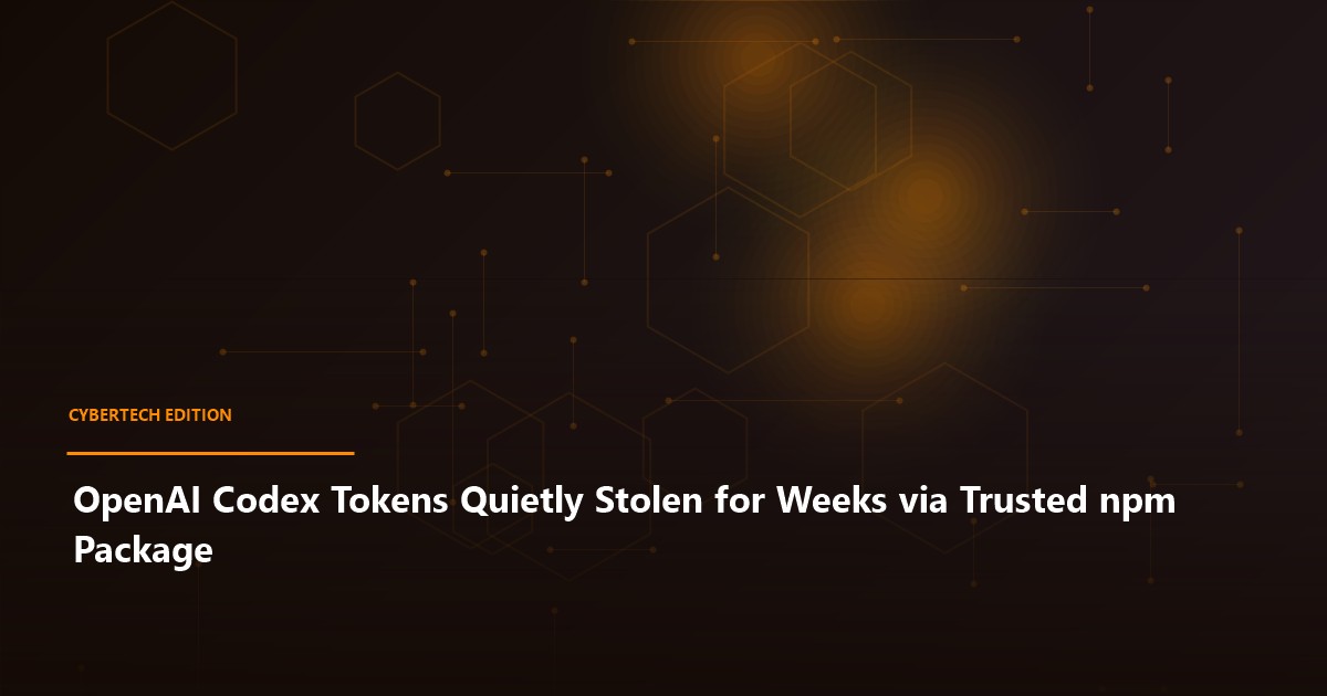 OpenAI Codex Tokens Quietly Stolen for Weeks via Trusted npm Package