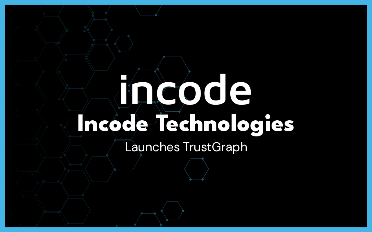 Incode Launches TrustGraph, a Trust Network to Detect Repeat and Agentic Fraud